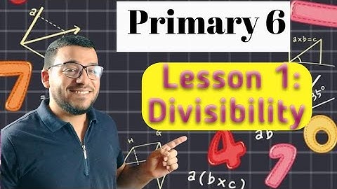 Lesson 1 : Divisibility.  Math primary 6  first term.     تيرم أول ماث الصف السادس الابتدائي 