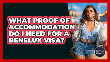 What Proof Of Accommodation Do I Need For A Benelux Visa? - Exploring The Benelux