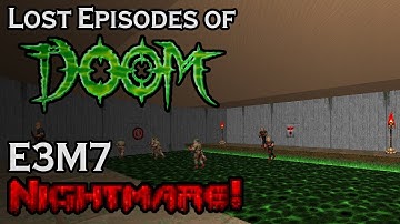 The Lost Episodes of Doom - E3M7 (Nightmare!)