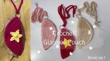 Crochet Glasses Pouch - Hướng dẫn móc túi đựng kính siêu xinh