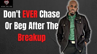 WHY YOU SHOULD NEVER CHASE AFTER A BREAKUP | Why You Shouldn't Chase Or Beg After Being Dumped