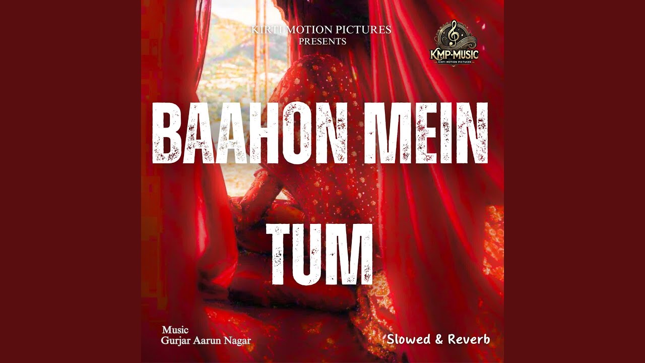 Baahon Mein Tum Slowed & Reverb