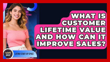 What Is Customer Lifetime Value And How Can It Improve Sales? - Latino Start Up Space