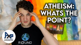 Atheism, What's The Point?