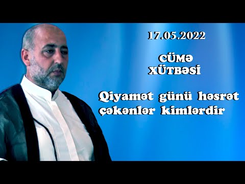 Qiyamət günü həsrət çəkənlər kimlərdir  Cümə 17 06 2022  Hacı Sadiq Sadiqov