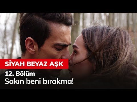 Sakın beni bırakma! - Siyah Beyaz Aşk 12. Bölüm