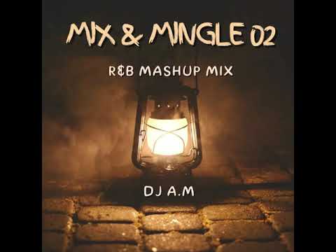 DJ A.M - Mix \u0026 Mingle 02 (R\u0026B Mashup Mix) 2024