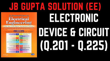 JB Gupta Electrical Engineering Solution | Electronic Device & Circuit (Q.201 – Q.225) | Notes4EE