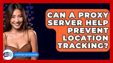 Can A Proxy Server Help Prevent Location Tracking? - Everyday-Networking