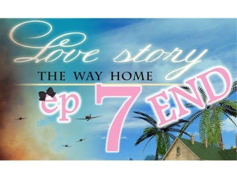 Love Story 3: The Way Home - Ep7 - The End - w/Wardfire