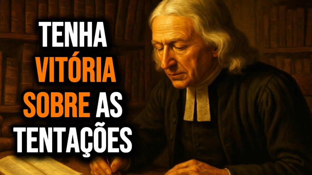 Como Vencer as Tentações que Você tem Mais Dificuldade | John Wesley