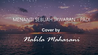 MENANTI SEBUAH JAWABAN - PADI  Cover by Nabila Maharani | Lirik