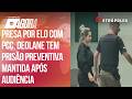 Deolane se emociona em audiência de custódia