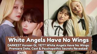 DARKEST KOREAN GL? White Angels Have No Wings (2026) Release Date, Cast & Plot Details REVEALED! #gl
