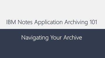 IBM Notes application archiving 101: Navigating Your Archive