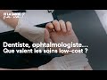 Dentiste, ophtalmologiste : que valent les soins low-cost ?