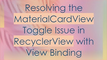 Resolving the MaterialCardView Toggle Issue in RecyclerView with View Binding