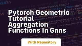 Pytorch geometric tutorial aggregation functions in gnns