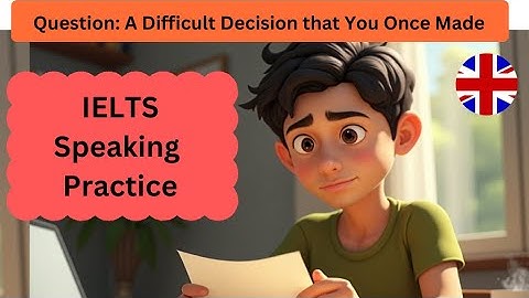 IELTS Speaking Part 2: Describe a difficult decision that you once made. #ieltsspeakingpractice