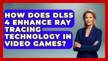 How Does DLSS 4 Enhance Ray Tracing Technology in Video Games? | Ultimate PC Gaming Guide