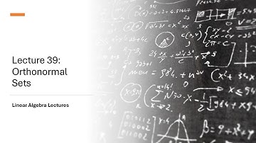 Linear Algebra Lectures - Lecture 39 Orthonormal Sets