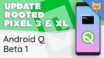 Update Rooted Pixel 3 & 3 XL to Android Q Beta 1 [fastboot]