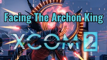 Facing the Archon King | XCOM 2 Walkthrough Part 13 | Alien Hunters | No Commentary