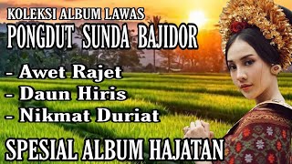 KOLEKSI ALBUM LAWAS PONGDUT SUNDA BAJIDOR ( AWET RAJET - DAUN HIRIS - NIKMAT DURIAT)