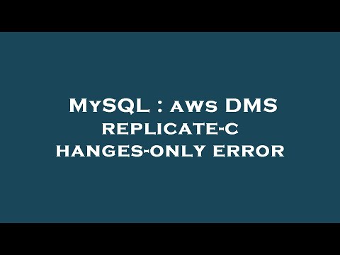 MySQL : aws DMS replicate-changes-only error