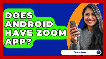 Does Android Have Zoom App? - Be App Savvy