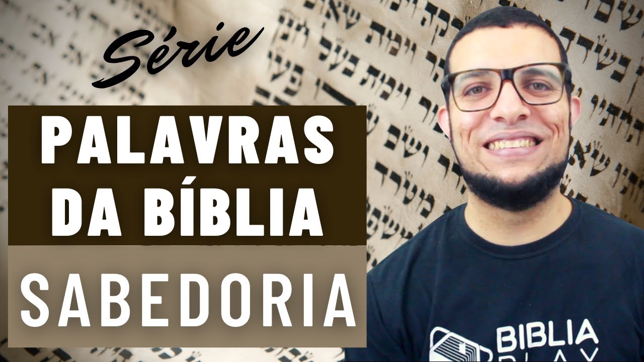 O QUE É A SABEDORIA, SEGUNDO A BÍBLIA? Série: Palavras da Bíblia João Claudio Rufino