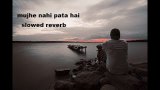 Download Lagu Mujhe nahi pata hai slowed reverb song MP3