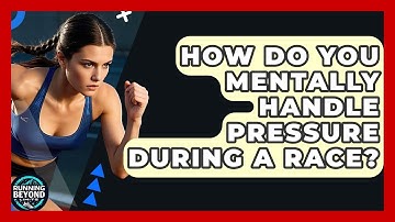 How Do You Mentally Handle Pressure During A Race? - Running Beyond Limits