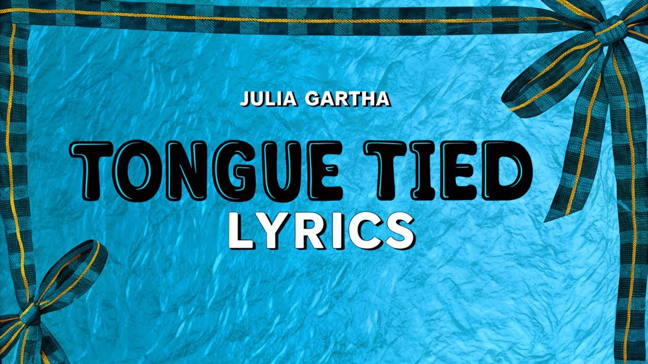 Tongue Tied Lyrics - Julia Gartha | Lyrics Video