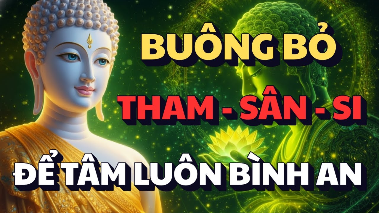 PHẬT DẠY: BUÔNG BỎ THÂM SÂN SI - ĐỂ TÂM LUÔN BÌNH AN | ĐỜI NHẸ LẠI