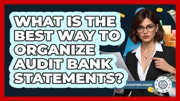 What Is The Best Way To Organize Audit Bank Statements?