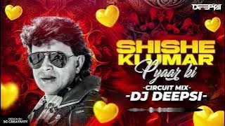 SHISHE KI UMAR PYAR KI - REMIX | CIRCUIT MIX | OLD IS GOLD REMIX - DJ DEEPSI
