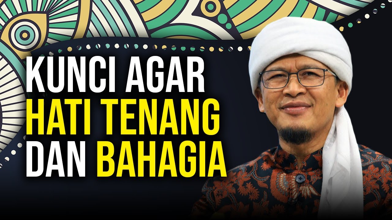 KUNCI AGAR HATI TENANG DAN BAHAGIA