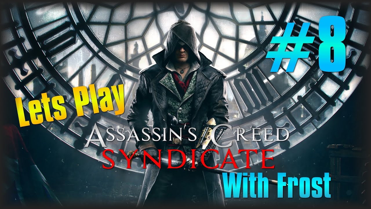 Lets Play Assassin's Creed Syndicate #8 - UNNATURAL SELECTION [Story Mission]