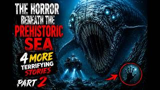 The Horror Beneath the Prehistoric Sea: 4 MORE Terrifying Deep Ocean Horror Stories | Part 2