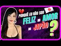 💔 PORQUÊ não CONSIGO ser FELIZ no AMOR aqui no JAPÃO?