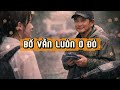 Bố Vẫn Luôn Ở Đó | Truyện Audio Cuộc Sống