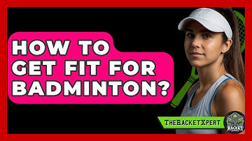 How To Get Fit For Badminton? - The Racket Xpert