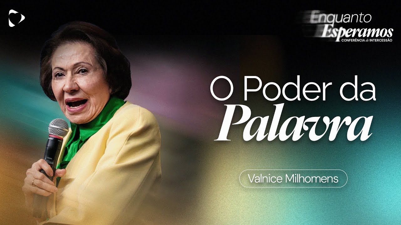 O Poder da Palavra | Valnice Milhomens