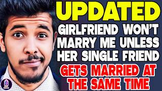 Girlfriend Won't Marry Me Unless Her Single Friend Gets Married At The Same Time - Reddit Stories