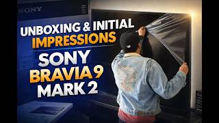 Sony True RGB Bravia 9 Mark 2 Unboxing & Initial Impressions