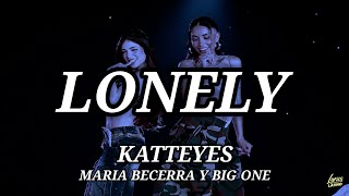KATTEYES, MARIA BECERRA, BIG ONE - LONELY (Letra) | Lyrics Latino