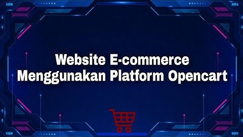 Cara Membuat Website E-commerce Menggunakan Platform Opencart