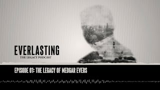 Everlasting: The Legacy Podcast, Episode 1: The Legacy of Medgar Evers Details