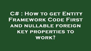 C# : How to get Entity Framework Code First and nullable foreign key properties to work